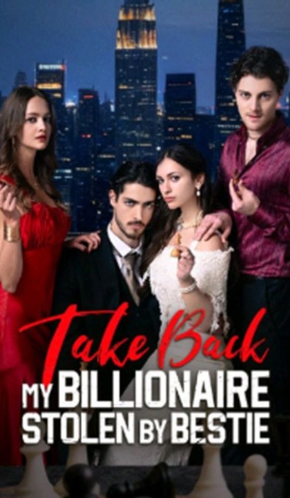Take Back My Billionaire Stolen By My Bestie