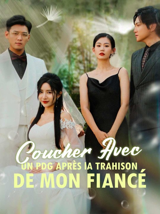 Coucher avec un PDG après la Trahison de mon Fiancé film complet