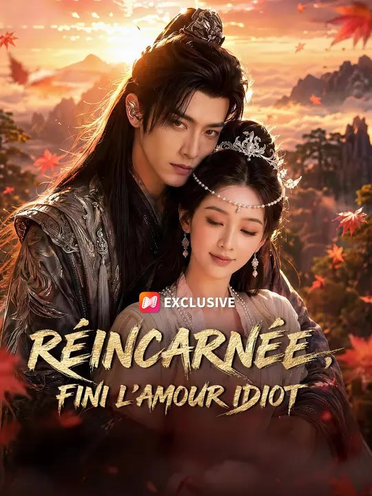 RÉINCARNÉE, FINI L’AMOUR IDIOT | Série Complète | Short Drama Français