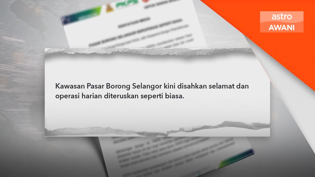 Pasar Borong Selangor selamat, operasi kembali normal