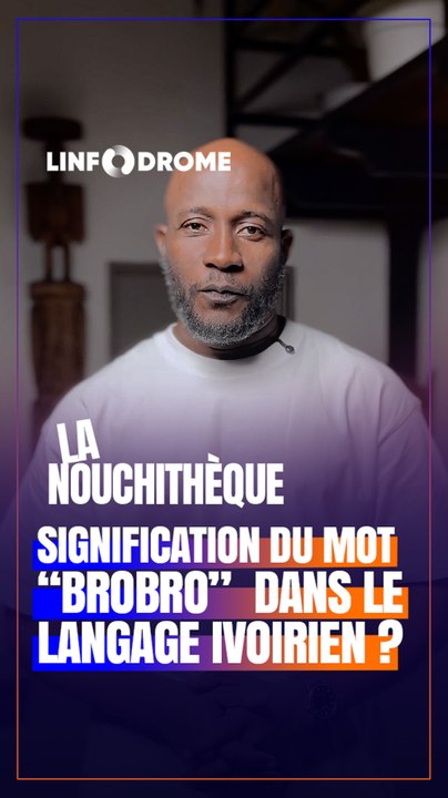 QUE SIGNIFIE "BROBRO" EN NOUCHI?