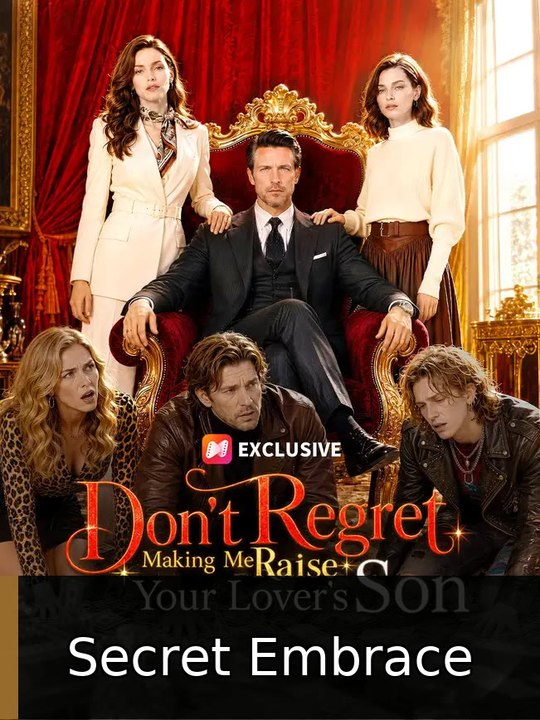 Don't Regret Making Me Raise Your Lover's Son | Secret Embrace