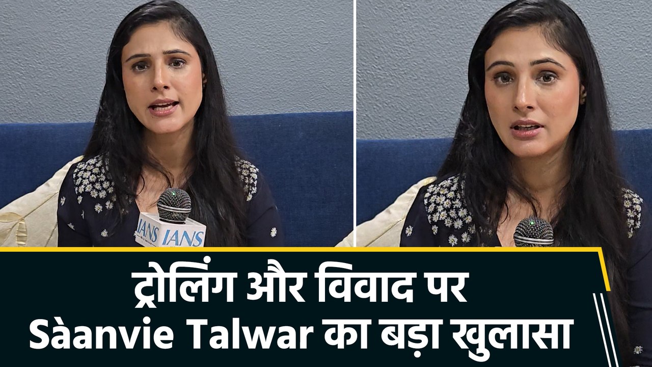 IANS Exclusive: Sàanvie Talwar का बड़ा खुलासा! कॉन्ट्रोवर्सी से करियर तक पर की बेबाक बात
