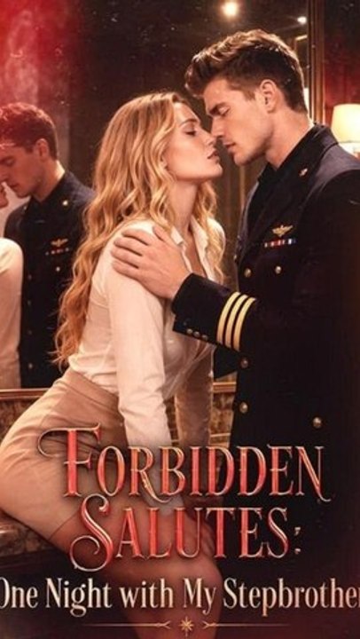 Forbidden Salutes- One Night with My Stepbrother - (2026) - FULL ENGSUB | Reelshort Hot HD