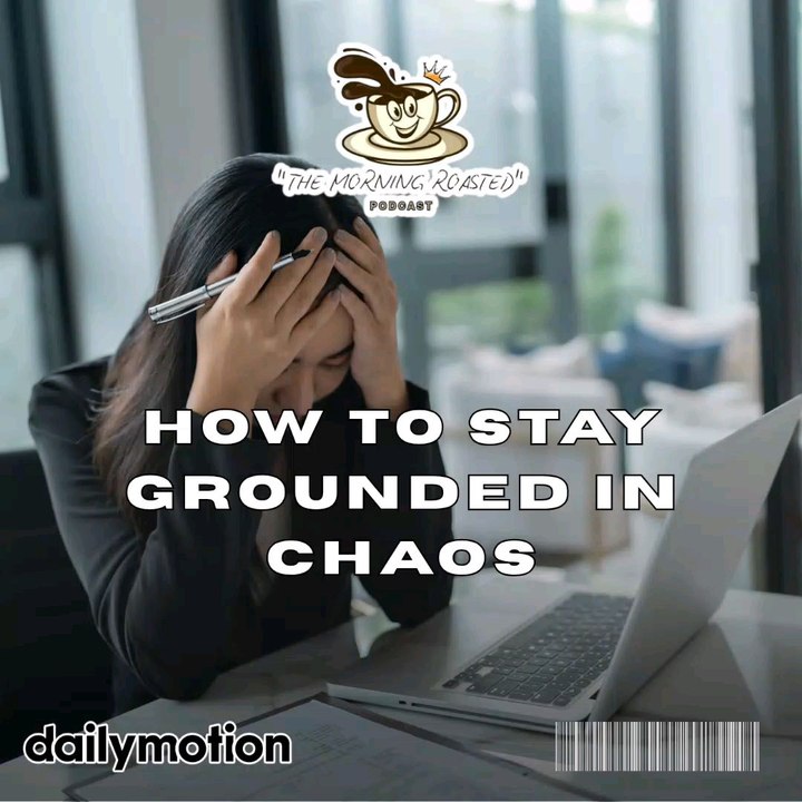 How To Stay Grounded In Chaos