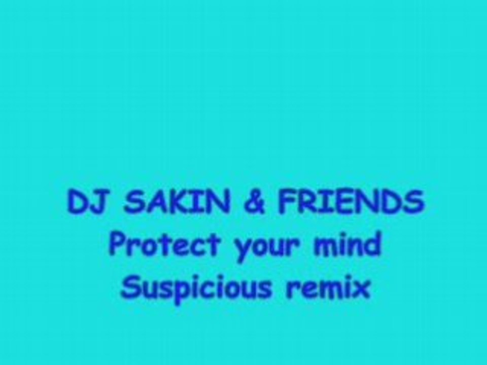 Dj sakin & friends  protect your mind  suspicious remix