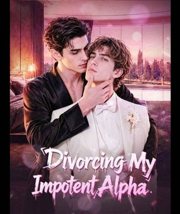 Divorcing my impotent alpha  FULL MOVIES ENGLISH SUB