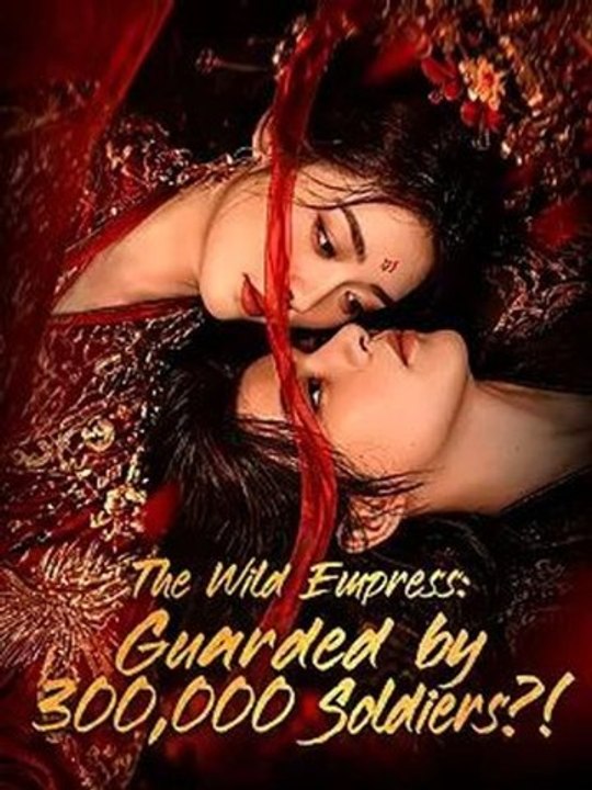 The Wild Empress Guarded by 300 000 Soldiers : Full EPS