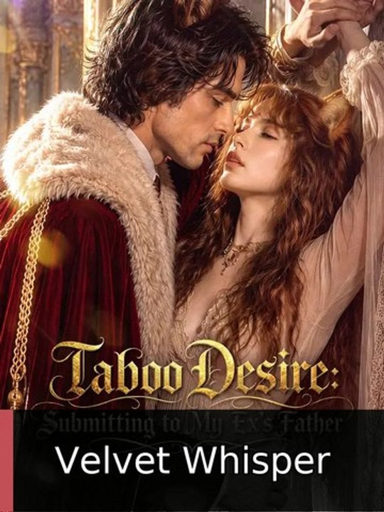 Taboo Desire: Submitting to My Ex's Father EPISODE Velvet Whisper
