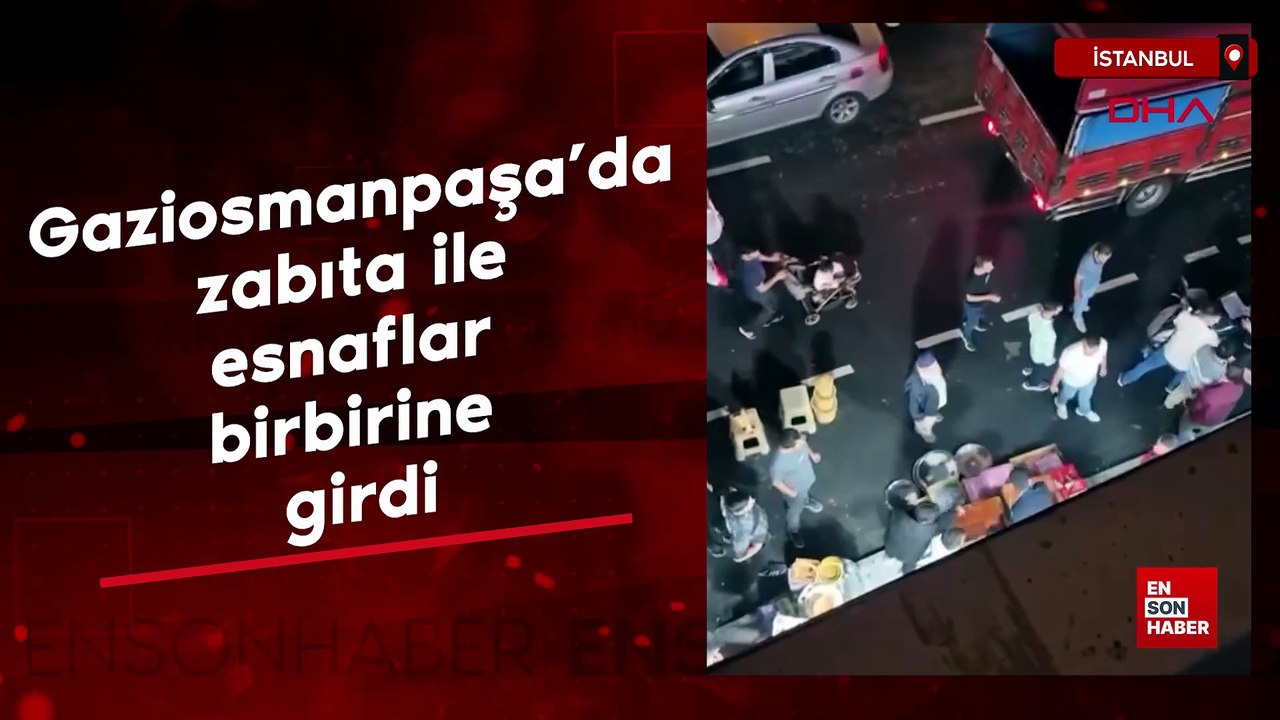 Gaziosmanpaşa'da zabıta ile esnaflar birbirine girdi