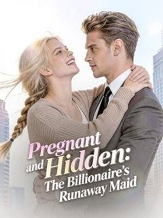 Pregnant and Hidden：The Billionaire's Runaway Maid FULL
