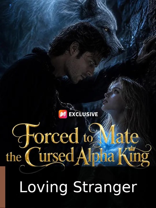 Forced to Mate the Cursed Alpha King | Loving Stranger
