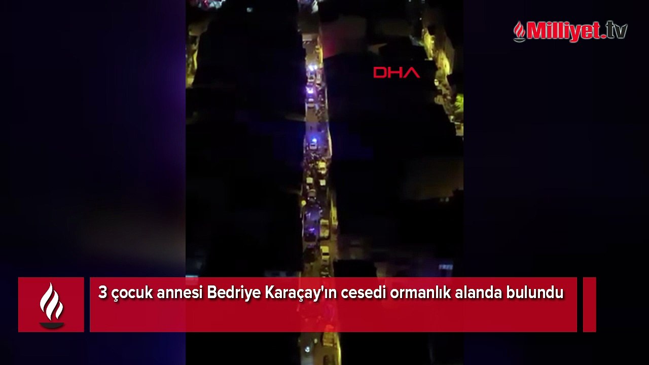 3 çocuk annesi Bedriye Karaçay'ın cesedi ormanlık alanda bulundu