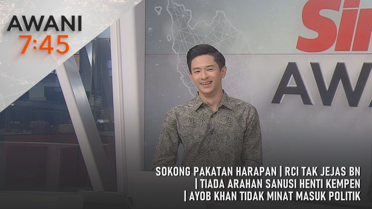 AWANI 7:45 [26/7/2026] – Sokong Pakatan Harapan | RCI Tak Jejas BN | Tiada Arahan Sanusi Henti Kempen | Ayob Khan Tidak Minat Masuk Politik