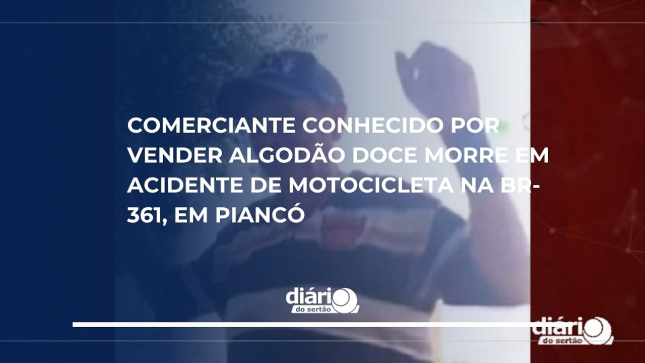 Comerciante conhecido por vender algodão doce morre em acidente de motocicleta na BR-361, em Piancó
