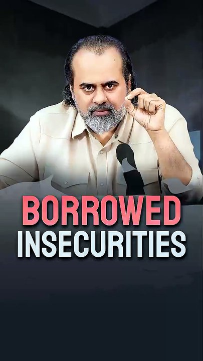 Borrowed Insecurities || Acharya Prashant
