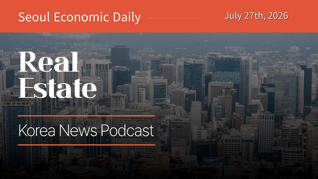 Korea Rewrites Its Property Tax Base From Home Count to Total Value | July 27 2026