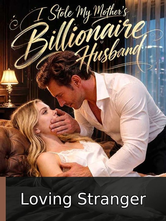 I Stole My Mother'S Billionaire Husband ️ | Loving Stranger - FULL ✅ [Eng Sub]
