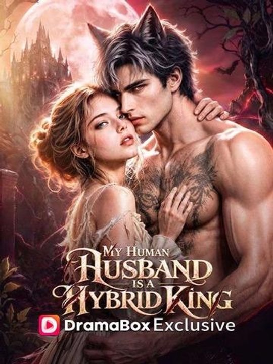 My Human Husband is a Hybrid King - Full Movie