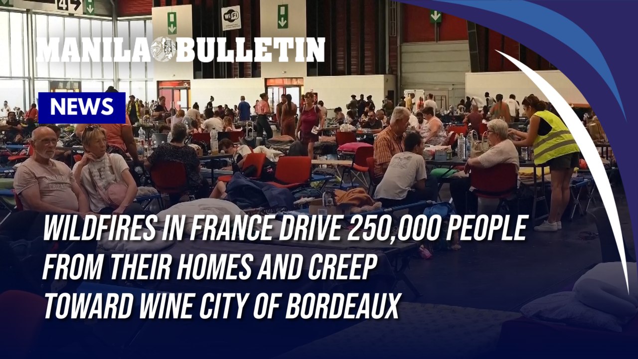 Wildfires in France drive 250,000 people from their homes and creep toward wine city of Bordeaux