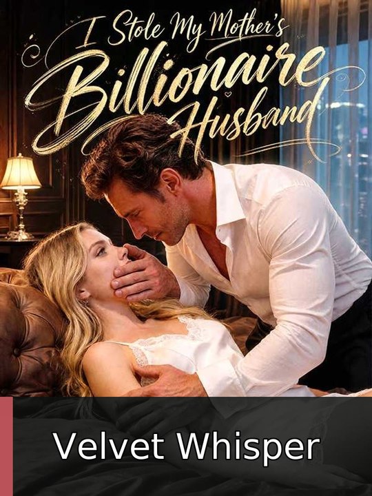 I Stole My Mother's Billionaire Husband  - Full
