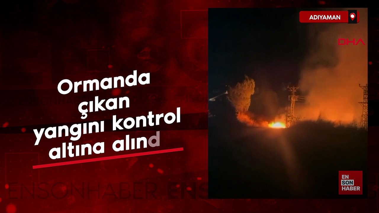 Adıyaman’da orman yangını kontrol altına alındı