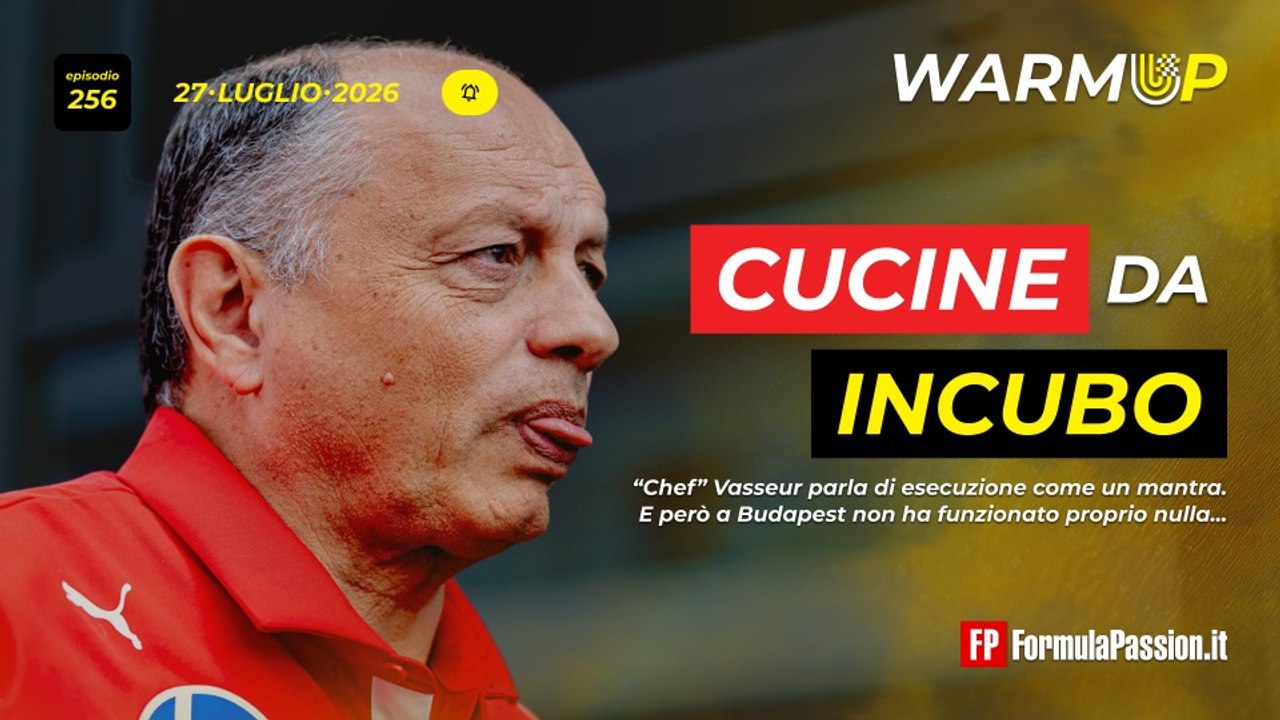 FERRARI, VASSEUR e le CUCINE DA INCUBO | WarmUp F1 256 - 27/7