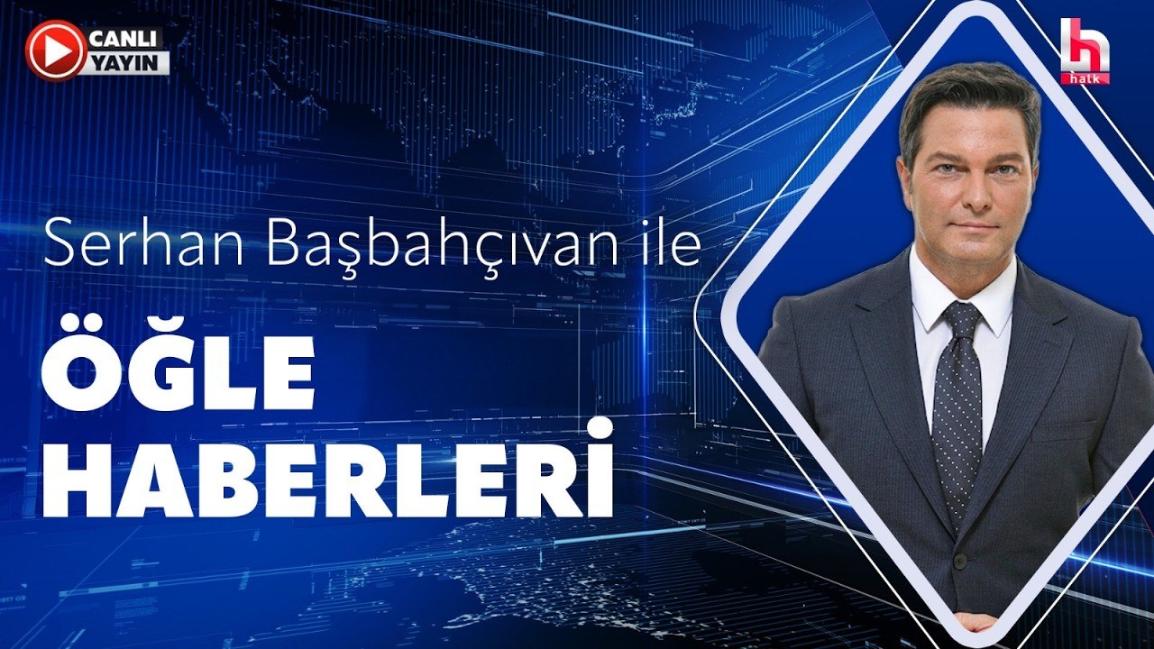 Serhan Başbahçıvan ile Öğle Haberleri (26 Temmuz 2026)