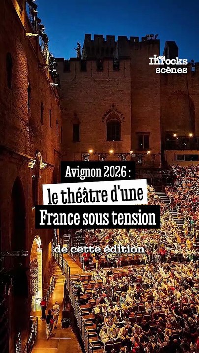 Avignon 2026 : le théâtre d'une France sous tension