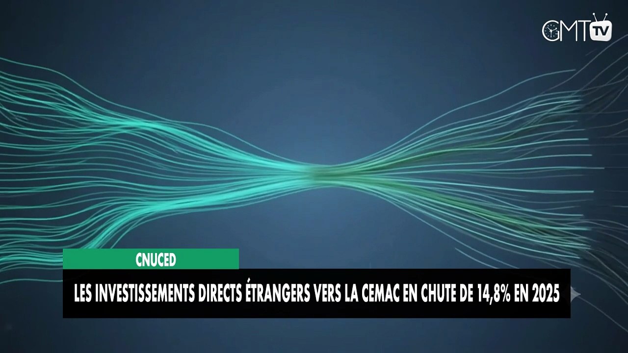 [#Reportage] CNUCED : les investissements directs étrangers vers la Cemac en chute de 14,8% en 2025