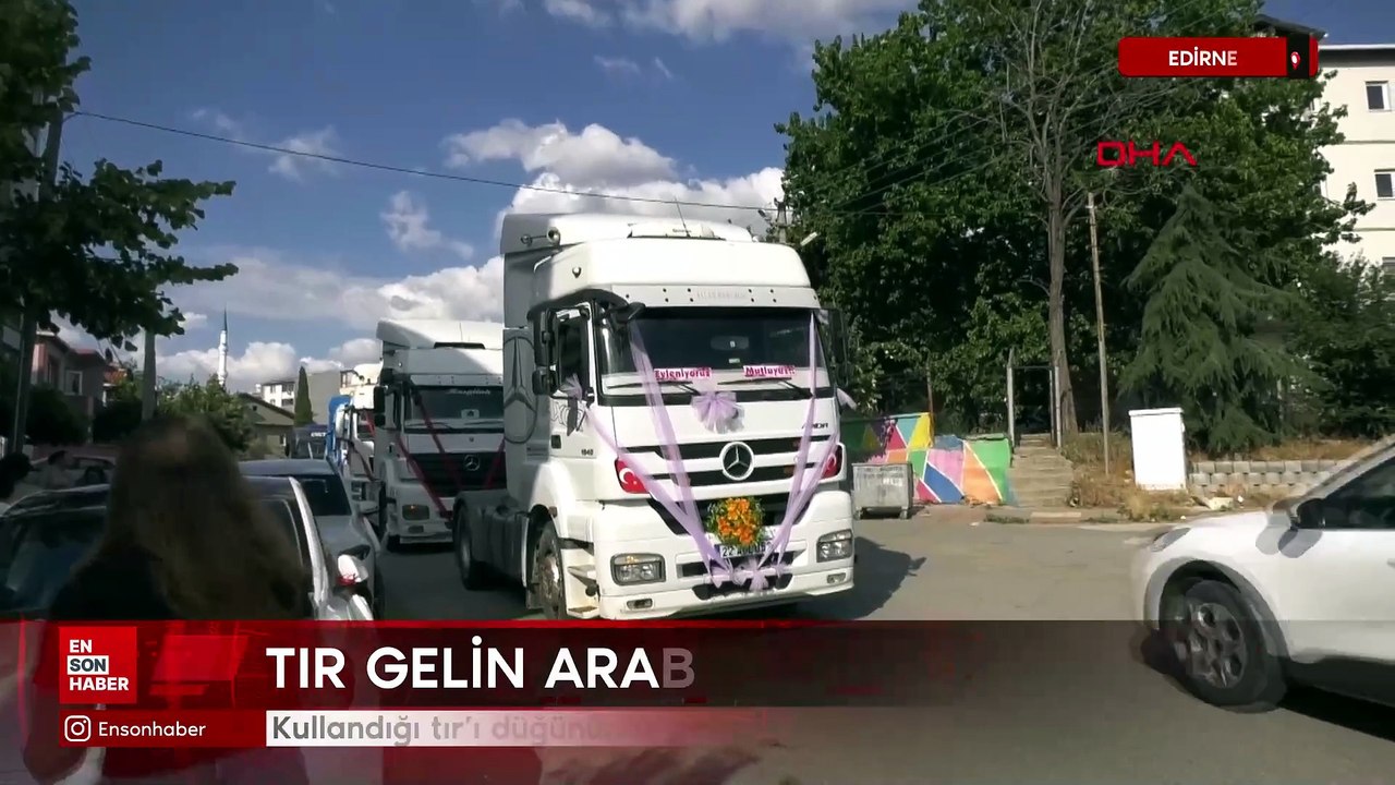 Edirne'de tır gelin arabası oldu