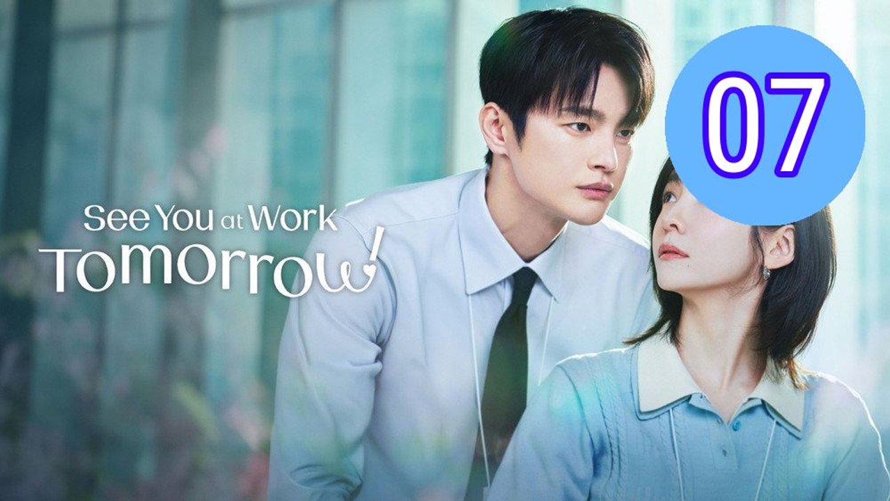 See You at Work Tomorrow Episode 7 Engsub