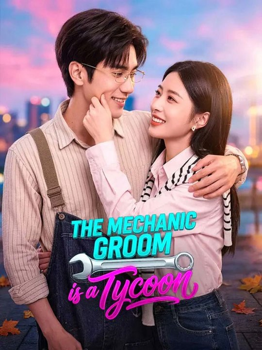 The Mechanic Groom Is a Tycoon Chinese Drama -🧡🍏 🔥[Hot 2026] (2026) - FULL ENGSUB