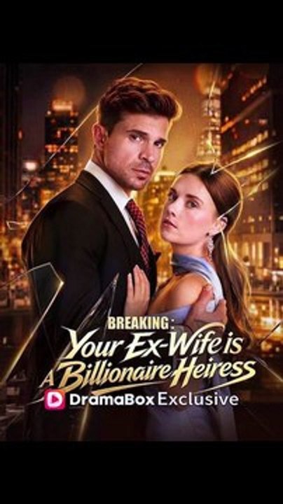 Breaking Your Ex-Wife is A Billionaire Heiress - FULL | Reelshort