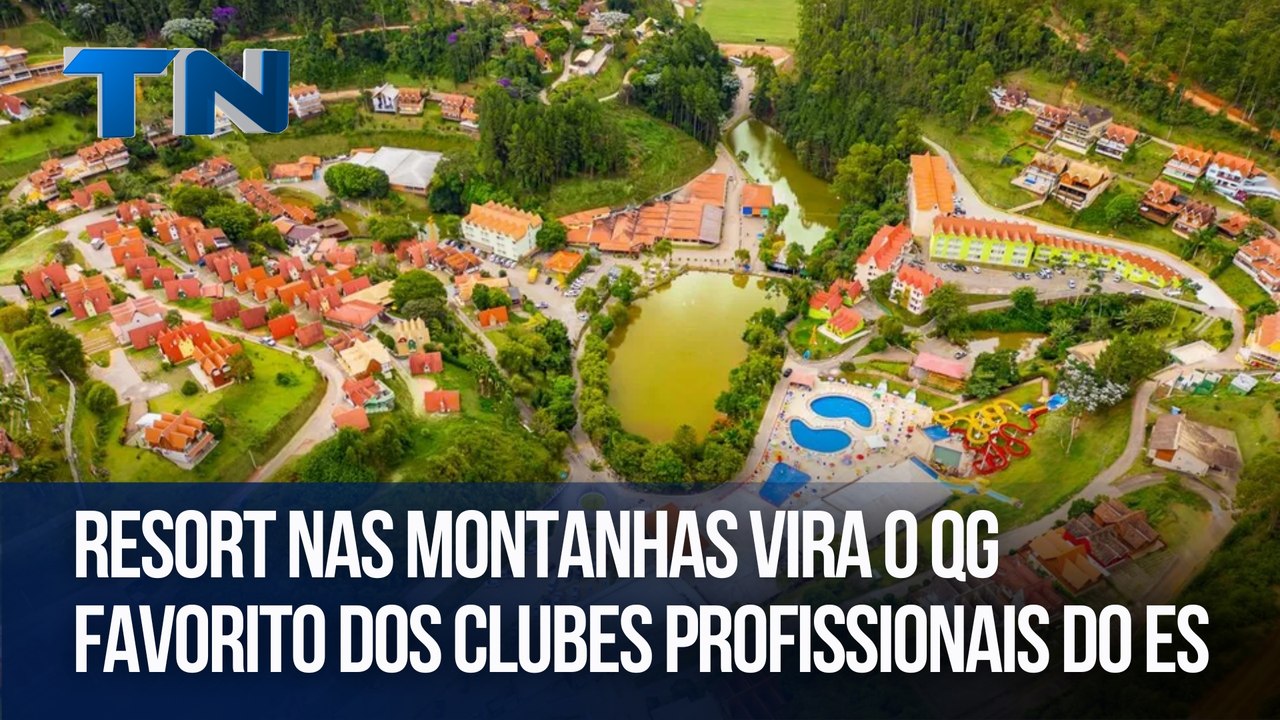 Giro Esportivo | Resort nas montanhas vira o QG favorito dos clubes profissionais do ES