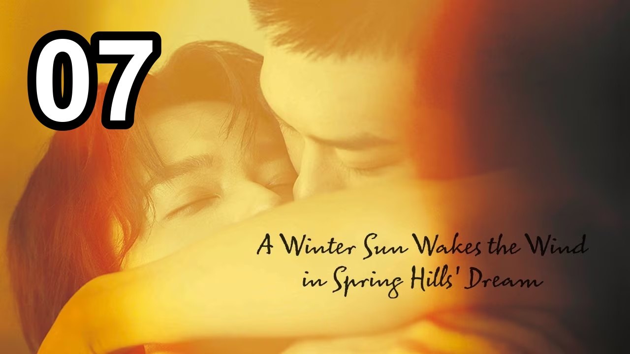 A Winter Sun Wakes The Wind In Spring Hills' Dream - Episode 7 English Sub | NextAsia Series
