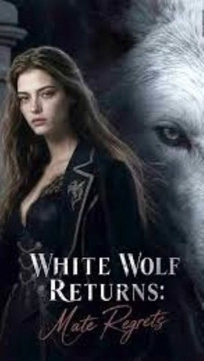 White Wolf Returns, Mate Regret - Full Short Drama