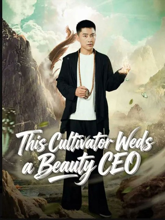 This Cultivator Weds a Beauty CEO Chinese Drama -🧡🍏 🔥[Hot 2026] (2026) - FULL ENGSUB