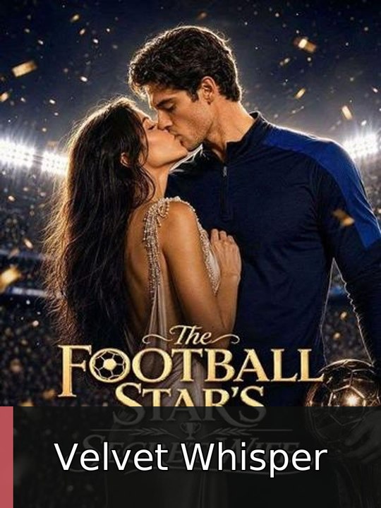 The Football Star's Secret Wife | Velvet Whisper