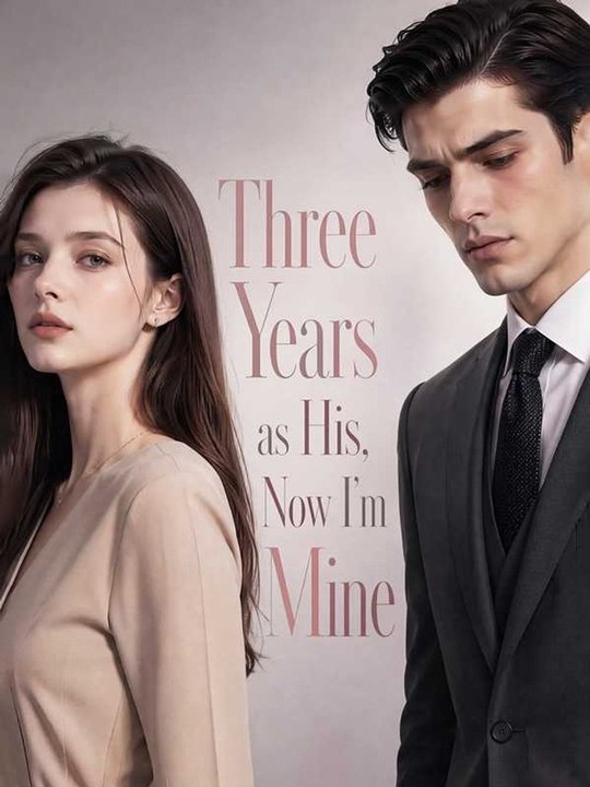 Three Years as His, Now I'm Mine - Full Movie