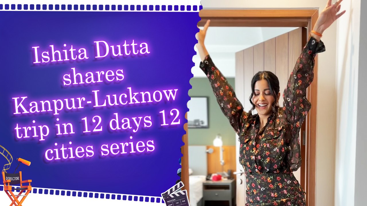 Ishita Dutta drops day 4 of 12 days 12 city series, shares street food and shopping moments in Kanpur and Lucknow