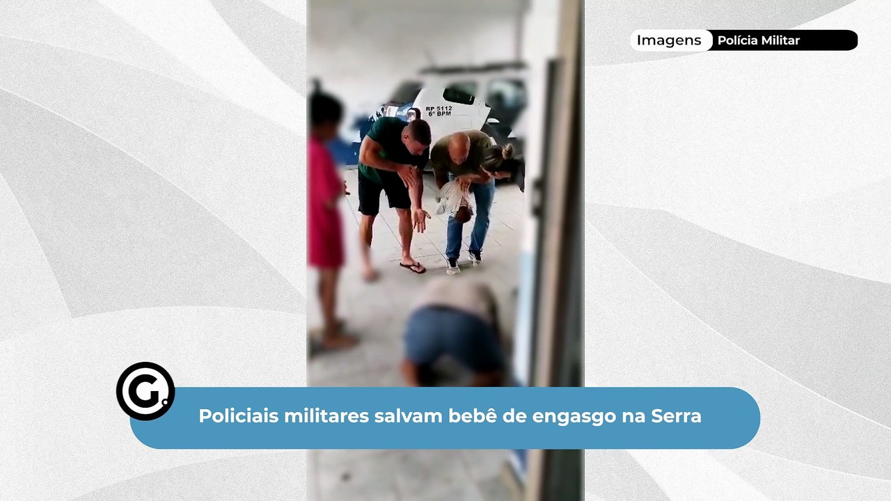Policiais militares salvam bebê de engasgo na Serra