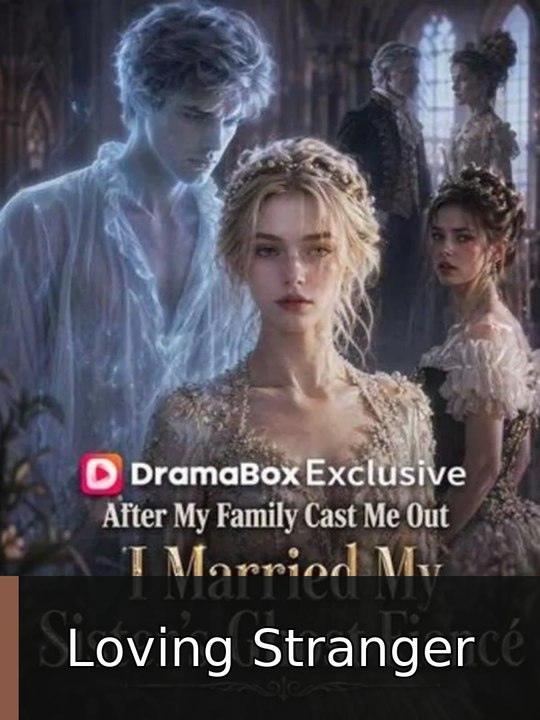 After My Family Cast Me Out, I Married My Sister's Ghost Fiancé - Complete drama #engsub #fullepisode🔺🎬 | Loving Stranger