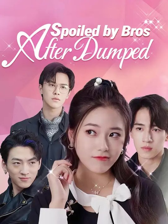 Spoiled by Bros After Dumped | Full Series | Short Drama English
