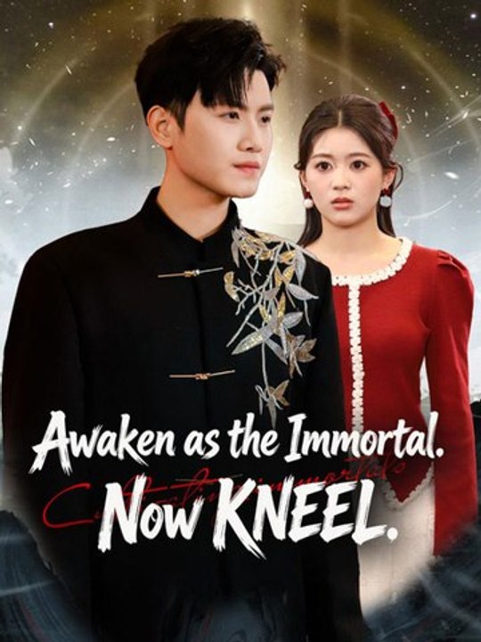 Awaken as the Immortal Now Kneel Chinese Drama - 🧡🍏 🔥[Hot 2026] (2026) - FULL ENGSUB