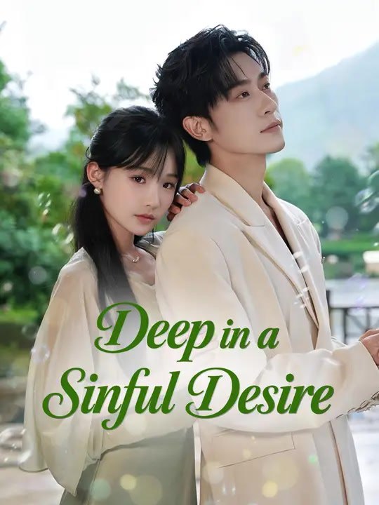 Deep in a Sinful Desire | Full Series | Short Drama English