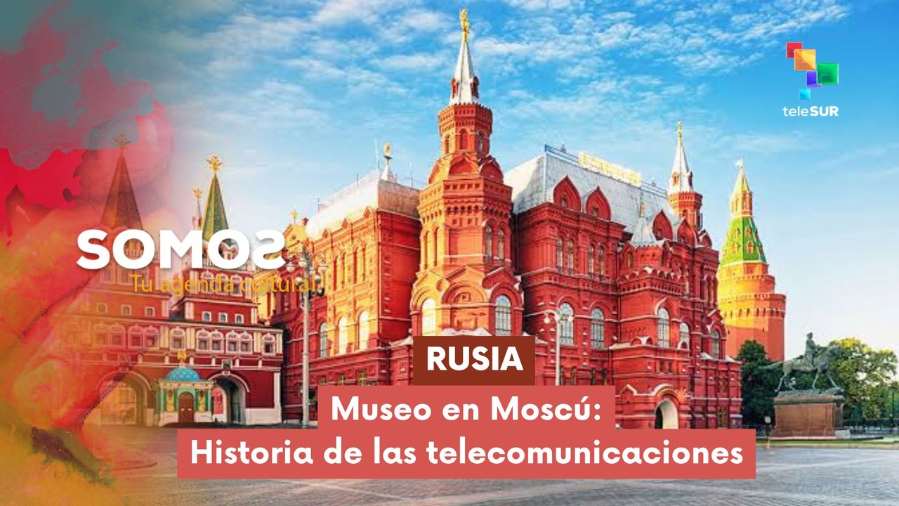 SOMOS | Rusia | Museo en Moscú: Historia de las telecomunicaciones 27-07-2026