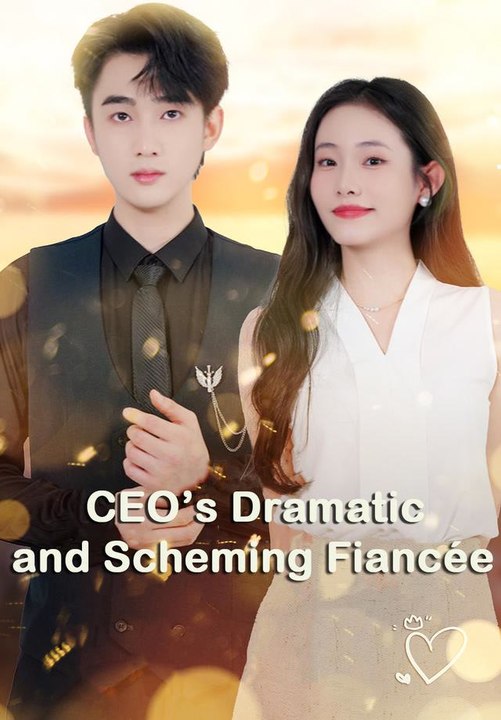 CEO’s Dramatic and Scheming Fiancée | Full Seri...