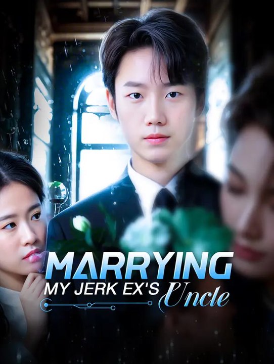 Marrying My Jerk Ex's Uncle | Full Series | Short Drama English