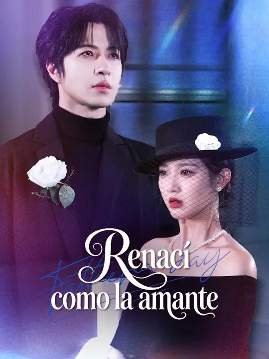 Renací como la amante | Serie Completa | Short Drama Español